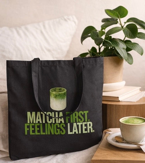 Matcha First, Feelings Later | Tote Bag