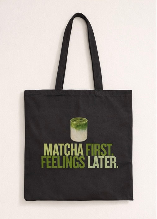 Matcha First, Feelings Later | Tote Bag