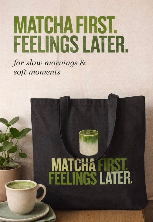 Matcha First, Feelings Later | Tote Bag